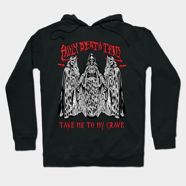 Take me to my grave Hoodie by Holy Death Trio